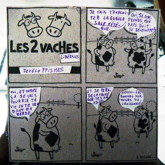 Je vais t'exploiter ta gueule de sale m&eacute;t&egrave;que. // Oui, je comprends, mon pays doit se d&eacute;velopper. // Oui, et comme &ccedil;a je vais te pourrir la vie en te vendant mes produits de merdes. En plus, tes maladies me rapporteront de la thune. // Mmmmhhhh... les hormones de croissance!